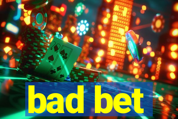 bad bet